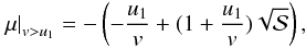 Mathematical equation: \appendix \setcounter{section}{1} \begin{equation} \left. \mu\right|_{v>u_{1}} = -\left(-\frac{u_{1}}{v}+(1+\frac{u_{1}}{v})\sqrt{\mathcal{S}}\right), \label{eq:fluxweightmu2} \end{equation}