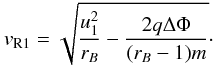 Mathematical equation: \appendix \setcounter{section}{2} \begin{equation} v_{\mathrm{R}1} = \sqrt{\frac{u_{1}^{2}}{r_{B}}-\frac{2q\Delta\Phi}{(r_{B}-1)m}}\cdot \label{eq:magnref1} \end{equation}