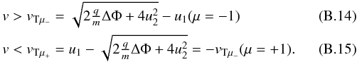 Mathematical equation: \appendix \setcounter{section}{2} \begin{eqnarray} &&v > v_{\mathrm{T}\mu_-} = \sqrt{ 2\tfrac{q}{m}\Delta\Phi + 4 u_2^2 } - u_{1} (\mu = -1) \label{eq:vgtsqrt} \\ &&v < v_{\mathrm{T}\mu_+} = u_{1} - \sqrt{ 2\tfrac{q}{m}\Delta\Phi + 4 u_2^2 } = -v_{\mathrm{T}\mu_-} (\mu = +1). \label{eq:vltsqrt} \end{eqnarray}
