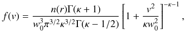 Mathematical equation: \begin{equation} f(v) = \frac{ n(r) \Gamma(\kappa+1) }{ w_{0}^{3}\pi^{3/2}\kappa^{3/2}\Gamma(\kappa-1/2) } \left[1+ \frac{v^2}{\kappa w_{0}^{2}}\right]^{-\kappa-1} \label{eq:kappa}, \end{equation}