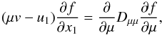 Mathematical equation: \begin{equation} (\mu v-u_{1})\frac{\partial f}{\partial x_1}=\frac{\partial}{\partial\mu}D_{\mu\mu}\frac{\partial f}{\partial\mu}, \end{equation}