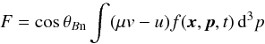 Mathematical equation: \begin{eqnarray*} F = \cos \theta_{B\mathrm{n}} \int (\mu v-u) f({\vec x},{\vec p},t) \, {\rm d}^3p \end{eqnarray*}