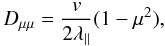 Mathematical equation: \begin{equation} D_{\mu\mu}=\frac{v}{2\lambda_\parallel}(1-\mu^{2}), \end{equation}