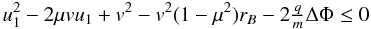 Mathematical equation: \begin{equation} u_{1}^{2}-2\mu vu_{1}+v^{2}-v^{2}(1-\mu^{2})r_{B}-2\tfrac{q}{m}\Delta\Phi \le 0 \label{eq:reflectioncondition} \end{equation}