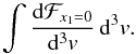 Mathematical equation: \begin{equation} \int \frac{\mathrm{d}\mathcal{F}_{x_1=0}}{\mathrm{d}^3 v} \, {\rm d}^3v. \end{equation}
