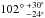 Mathematical equation: \hbox{$102^{\circ}\,^{+30^{\circ}}_{-24^{\circ}}$}