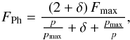 Mathematical equation: \begin{equation} F_{\rm Ph} = \frac{\left(2 + \delta\right)F_{\max}}{\frac{p}{p_{\max}} + \delta + \frac{p_{\max}}{p}}, \label{eq:Rohatschek} \end{equation}