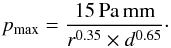 Mathematical equation: \begin{equation} p_{\max}=\frac{15\,\mathrm{Pa\,mm}}{r^{0.35} \times d^{0.65}}\cdot \end{equation}