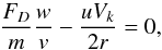 Mathematical equation: \begin{equation} \frac{F_D}{m}\frac{w}{v}-\frac{u V_k}{2 r}=0, \label{eq:Weid2} \end{equation}