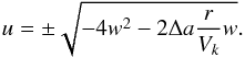 Mathematical equation: \begin{equation} u=\pm \sqrt{-4w^2-2\Delta a\frac{r}{V_k}w}. \label{eq:uw} \end{equation}