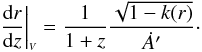 \begin{equation} \label{drdz} \bigvoid{\frac{{\rm d}r}{{\rm d}z}}=\frac{1}{1+z}\frac{\sqrt{1-k(r)}}{\dot{A}'}\cdot \end{equation}