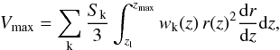 \begin{equation} \label{Vc} V_{\max} = \sum_{\rm k} \frac{S_{\rm k}}{3} \int_{z_{\rm l}}^{z_{\max}} w_{\rm k}(z) \, r(z)^2 \frac{{\rm d}r}{{\rm d}z} {\rm d}z, \end{equation}