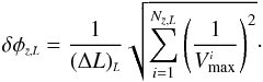 \begin{equation} \label{vmaxlferr} \delta \phi_{\ssty \bar{z},\bar{L}} = \frac{1}{(\Delta L)_{\ssty \bar{L}}} \sqrt{\sum_{i=1}^{N_{\ssty \bar{z},\bar{L}}}\left( \frac{1} {V_{\max}^{\ssty i}}\right)^2 }\cdot \end{equation}
