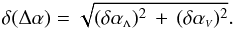 \begin{equation} \delta (\Delta \alpha) = \sqrt{(\delta \alpha_{\ssty \Lambda})^2 \, + \, (\delta \alpha_{\ssty V})^2}. \end{equation}
