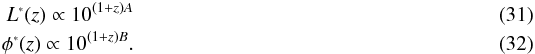 \begin{eqnarray} L^{\ssty \ast}(z) \propto 10^{(1+z) A} \\ \phi^{\ssty \ast}(z) \propto 10^{(1+z) B}. \end{eqnarray}