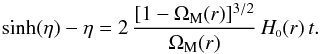 \begin{equation} \sinh(\eta) - \eta = 2 \, \frac{[1 - \Omega_{\rm M}(r)]^{3/2}}{\Omega_{\rm M}(r)} \, H_{\ssty 0}(r) \, t. \end{equation}