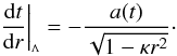 \begin{equation} \biglcdm{\frac{{\rm d}t}{{\rm d}r}} = -\frac{a(t)}{\sqrt{1-\kappa r^2}}\cdot \end{equation}