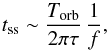 Mathematical equation: \begin{equation} t_\mathrm{ss} \sim \frac{T_\mathrm{orb}}{2\pi\tau} \,\frac{1}{f}, \label{timess} \end{equation}