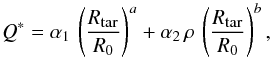 Mathematical equation: \begin{equation} Q^*=\alpha_1 \, \left(\frac{R_{\textrm{\tiny{tar}}}}{R_0}\right)^a+\alpha_2 \, \rho \,\left(\frac{R_{\textrm{\tiny{tar}}}}{R_0}\right)^b, \label{Qstar} \end{equation}