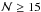Mathematical equation: \hbox{$\mathcal{N} \geq 15$}