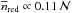 Mathematical equation: \hbox{$\overline{n}_{\rm red} \propto 0.11\,\mathcal{N}$}