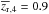 Mathematical equation: \hbox{$\overline{z_{\rm r}}_{,4} = 0.9$}
