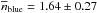 Mathematical equation: \hbox{$\overline{n}_{\rm blue} = 1.64 \pm 0.27$}