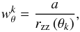 Mathematical equation: \begin{equation} w_{\theta}^{k} = \frac{a}{r_{\rm zz}\,(\theta_k)}, \end{equation}