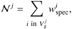 Mathematical equation: \begin{equation} \mathcal{N}^{j} = \sum_{i\ {\rm in}\ V_{\rm g}^{j}} w_{\rm spec}^{i}, \end{equation}
