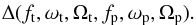 Mathematical equation: \begin{eqnarray*} \Delta( f_{\rm t}, \omega_{\rm t}, \Omega_{\rm t}, f_{\rm p}, \omega_{\rm p}, \Omega_{\rm p}). \end{eqnarray*}