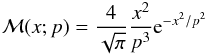 Mathematical equation: \begin{eqnarray*} {\cal M}(x;p) = \frac{4}{\sqrt{\pi}} \frac{x^2}{p^3}{\rm e}^{-x^2/p^2} \end{eqnarray*}