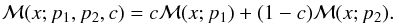 Mathematical equation: \begin{eqnarray*} {\cal M}(x;p_1,p_2,c) = c{\cal M}(x;p_1) + (1-c){\cal M}(x;p_2). \end{eqnarray*}
