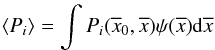 Mathematical equation: \begin{eqnarray*} \langle P_i \rangle = \int P_i(\overline{x}_0,\overline{x}) \psi(\overline{x}) {\rm d} \overline{x} \end{eqnarray*}