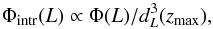 Mathematical equation: \begin{equation} \Phi_{\mathrm{intr}}(L)\propto\Phi(L)/d_{{L}}^{3}(z_{\mathrm{max}}), \end{equation}