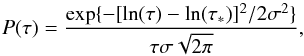 Mathematical equation: \begin{equation} P(\tau)=\frac{\exp\{-[\ln(\tau)-\ln(\tau_{*})]^{2}/2\sigma^{2}\}}{\tau\sigma\sqrt{2\pi}}, \end{equation}