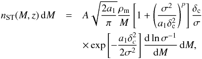 Mathematical equation: \begin{eqnarray} n_{\mathrm{ST}}(M,z)\,\mathrm{d}M & = & A\sqrt{\frac{2a_{1}}{\pi}}\frac{\rho_{\mathrm{m}}}{M}\left[1+\left(\frac{\sigma^{2}}{a_{1}\delta_{\rm c}^{2}}\right)^{p}\right]\frac{\delta_{\rm c}}{\sigma}\nonumber \\ & & \times \exp\left[-\frac{a_{1}\delta_{c}^{2}}{2\sigma^{2}}\right]\frac{\mathrm{d}\ln\sigma^{-1}}{\mathrm{d}M}\,\mathrm{d}M, \end{eqnarray}