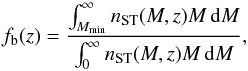 Mathematical equation: \begin{equation} f_{\rm b}(z)=\frac{\int_{M_{\mathrm{min}}}^{\infty}n_{\mathrm{ST}}(M,z)M\,\mathrm{d}M}{\int_{0}^{\infty}n_{\mathrm{ST}}(M,z)M\,\mathrm{d}M}, \end{equation}