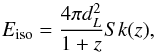 Mathematical equation: \begin{equation} E_{\mathrm{iso}}=\frac{4\pi d_{{L}}^{2}}{1+z}Sk(z), \end{equation}