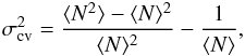 Mathematical equation: \begin{eqnarray} \sigma_\mathrm{cv}^2 = \frac{\langle N^2 \rangle - \langle N \rangle^2}{\langle N \rangle^2} - \frac{1}{ \langle N \rangle} , \label{sigmacv_th} \end{eqnarray}