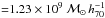 Mathematical equation: \hbox{${=}1.23 \times 10^9~\mathcal{M}_\odot\,h_{70}^{-1}$}