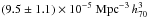 Mathematical equation: \hbox{$(9.5 \pm 1.1)\times 10^{-5}~\mathrm{Mpc}^{-3}\,h_{70}^3$}