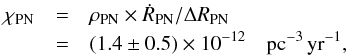 Mathematical equation: \begin{eqnarray*} \chi_{\rm PN} &=& \rho_{\rm PN} \times \dot{R}_{\rm PN} / \Delta R_{\rm PN} \\ \phantom{\chi_{\rm PN} }&=& (1.4\pm0.5) \times 10^{-12} \rm\quad pc^{-3}\,yr^{-1} , \end{eqnarray*}