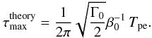 Mathematical equation: \begin{equation} \tau^\mathrm{theory}_{\rm max} = \frac{1}{2\pi} \sqrt{\frac{\Gamma_0}{2}}\beta_0^{-1}\,T_{\rm pe}. \end{equation}