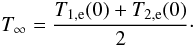 Mathematical equation: \begin{equation} T_\infty = \frac{T_{1,\lec}(0)+T_{2,\lec}(0)}{2}\cdot \end{equation}