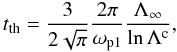 Mathematical equation: \begin{equation} t_{\rm th} = \frac{3}{2\sqrt{\pi}} \frac{2\pi}{\omega_{\mathrm{p}1}} \frac{\Lambda_\infty}{\ln\Lambda^\mathrm{c}}, \end{equation}