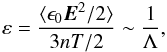 Mathematical equation: \begin{equation} \label{equ:electric_fluctuations_real_plasma} \varepsilon = \frac{\langle \epsilon_0 \vec{E}^2/2\rangle}{3nT/2} \sim \frac{1}{\Lambda}, \end{equation}