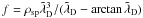 Mathematical equation: \hbox{$f = \rho_{\rm sp}\tilde{\lambda}_{\rm D}^3/(\tilde{\lambda}_{\rm D}-\arctan \tilde{\lambda}_{\rm D})$}