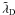 Mathematical equation: \hbox{$\tilde{\lambda}_{\rm D}$}