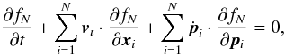 Mathematical equation: \begin{equation} \label{equ:Liouville} \frac{\partial f_N}{\partial t} + \sum_{i=1}^N \vec{v}_i \cdot \frac{\partial f_N}{\partial \vec{x}_i} + \sum_{i=1}^N \dot{\vec{p}}_i \cdot \frac{\partial f_N}{\partial \vec{p}_i} = 0, \end{equation}
