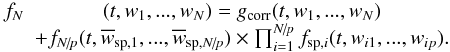 Mathematical equation: \begin{eqnarray} \label{equ:decomp_fn_PIC} f_N&(t,w_1,...,w_N) = g_{\rm corr}(t,w_1,...,w_N)\notag \\[-1mm] &+ f_{N\!/\!p}(t,\overline{w}_{\mathrm{sp},1},...,\overline{w}_{\mathrm{sp},N\!/\!p}) \times \prod_{i=1}^{N\!/\!p}f_{\mathrm{sp},i}(t,w_{i1},...,w_{ip}). \end{eqnarray}
